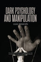 Dark Psychology and Manipulation: The Ultimate Guide to Learn about the Manipulative Behavior and to Defend Yourself from It - Paperback
