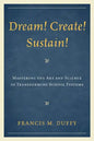 Dream! Create! Sustain!: Mastering the Art and Science of Transforming School Systems - Paperback
