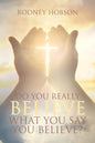 Do You Really Believe What You Say You Believe? - Paperback