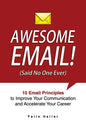 Awesome Email!: 10 Email Principles to Improve Your Communication and Accelerate Your Career - Paperback