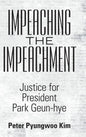 Impeaching the Impeachment: Justice for President Park Geun-Hye - Hardcover