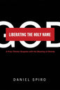 Liberating the Holy Name: A Free-Thinker Grapples with the Meaning of Divinity - Paperback
