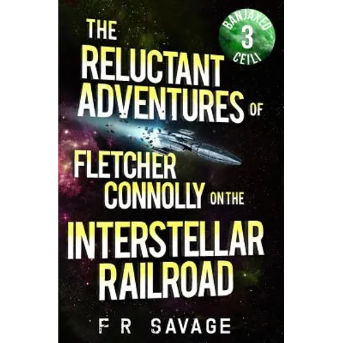 The Reluctant Adventures of Fletcher Connolly on the Interstellar Railroad Vol. 3: Banjaxed Ceili - Paperback
