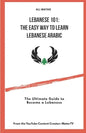 Lebanese 101: The Easy Way to Learn Lebanese Arabic: The Ultimate Guide to Become a Lebanese - Paperback