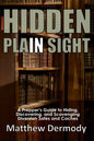 Hidden In Plain Sight: A Prepper's Guide to Hiding, Discovering, and Scavenging Diversion Safes and Caches - Paperback