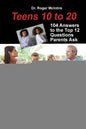 Teens 10 to 20: 104 Answers to the Top 12 Questions Parents Ask - Paperback
