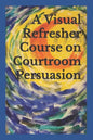 A Visual Refresher Course on Courtroom Persuasion - Paperback