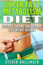 Super Fast Metabolism Diet: Speed Up your Metabolism and Lose Weight Quickly - Paperback