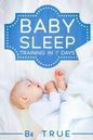 Baby Sleep Training in 7 Days: SLEEP TRAINING TECHNIQUES FOR A BABY OR TODDLER - A Modern Way to Improve the Sleep of Your Baby, Based Entirely on SC - Paperback