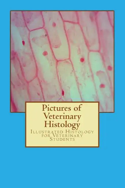 Pictures of Veterinary Histology: Illustrated Histology for Veterinary Students - Paperback