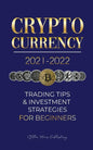 Cryptocurrency 2021-2022: Trading Tips & Investment Strategies for Beginners (Bitcoin, Ethereum, Ripple, Doge Coin, Cardano, Shiba, Safemoon, Bi - Paperback