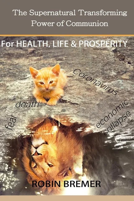 The Supernatural Transforming Power of Communion: For Health, Life & Prosperity - Paperback
