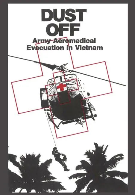 Dust Off: Army Aeromedical Evacuation of Vietnam - Paperback