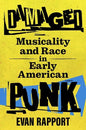 Damaged: Musicality and Race in Early American Punk - Hardcover