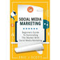 Social Media Marketing: A Beginner's Guide To Dominating The Market With Social Media Marketing - Paperback