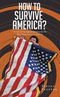 How to Survive America?: (A Guide for Immigrants and Everyone Else Who Wants to Live in America) - Paperback