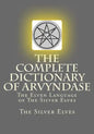 The Complete Dictionary Of Arvyndase: The Elven Language of The Silver Elves - Paperback