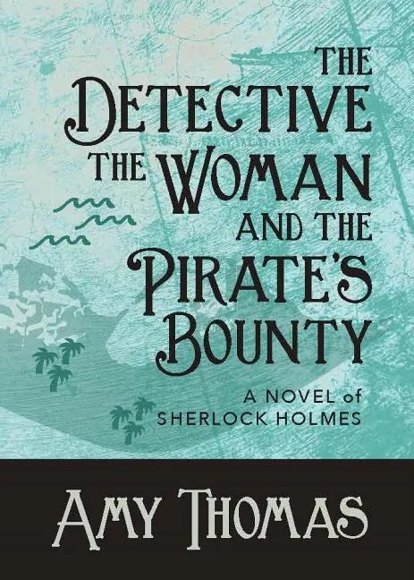 The Detective, The Woman and The Pirate's Bounty: A Novel of Sherlock Holmes - Paperback