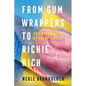 From Gum Wrappers to Richie Rich: The Materiality of Cheap Comics - Hardcover