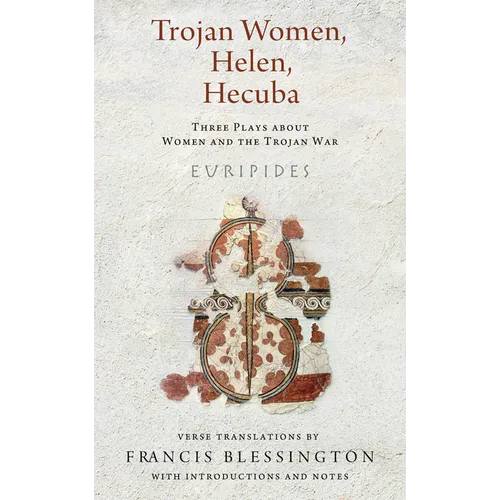 Trojan Women, Helen, Hecuba: Three Plays about Women and the Trojan War - Paperback
