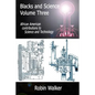 Blacks and Science Volume Three: African American Contributions to Science and Technology - Paperback