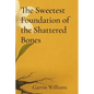 The Sweetest Foundation of the Shattered Bones - Paperback