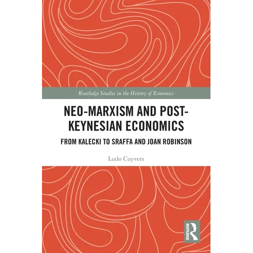 Neo-Marxism and Post-Keynesian Economics: From Kalecki to Sraffa and Joan Robinson - Paperback