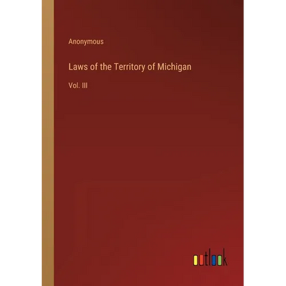 Laws of the Territory of Michigan: Vol. III - Paperback