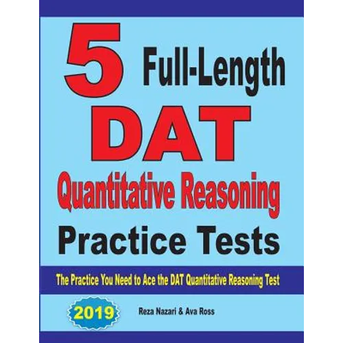 5 Full-Length DAT Quantitative Reasoning Practice Tests: The Practice You Need to Ace the DAT Quantitative Reasoning Test - Paperback