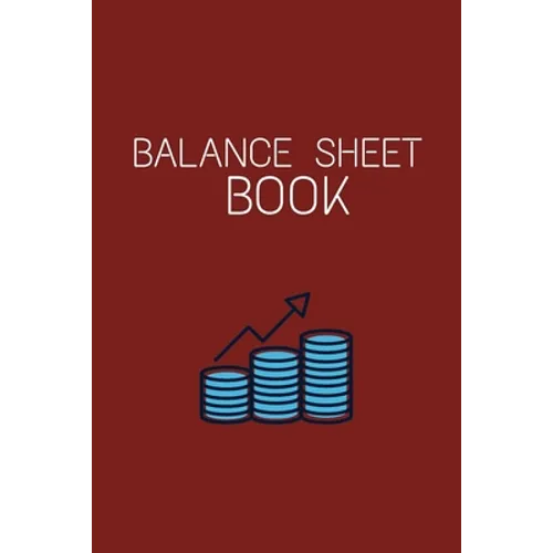 Balance Sheet Book: Log, Track, & Record Expenses & Income- With Columns For Financial Date, Description, Reference- 105 Pages-6"x9" - Paperback