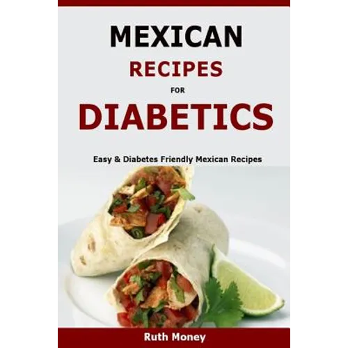 Mexican Recipes For Diabetics: Easy & Diabetes Friendly Mexican Recipes - Paperback