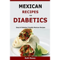 Mexican Recipes For Diabetics: Easy & Diabetes Friendly Mexican Recipes - Paperback