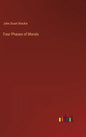 Four Phases of Morals - Hardcover
