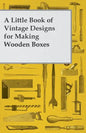 A Little Book of Vintage Designs for Making Wooden Boxes - Paperback