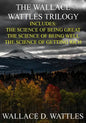 The Wallace Wattles Trilogy: The Science of Being Great, The Science of Being Well, The Science of Getting Rich (Includes Access to free Audiobooks - Paperback