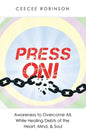 Press On!: Awareness to Overcome All, While Healing Debts of the Heart, Mind, & Soul - Paperback