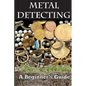 Metal Detecting: A Beginner's Guide: to Mastering the Greatest Hobby In the World LARGE PRINT EDITION - Paperback