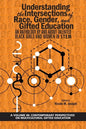 Understanding the Intersections of Race, Gender, and Gifted Education: An Anthology by and About Talented Black Girls and Women in STEM - Paperback