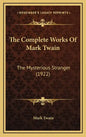The Complete Works Of Mark Twain: The Mysterious Stranger (1922) - Hardcover