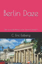 Berlin Daze: Tales of a Cold Warrior on the Island of Freedom - Paperback