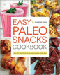 Easy Paleo Snacks Cookbook: Over 125 Satisfying Recipes for a Healthy Paleo Diet - Hardcover