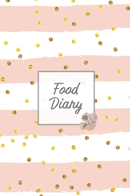 Food Diary: Daily Track & Record Food Intake Journal, Total Calories Log, Diet & Weight Log, Personal Nutrition Book - Paperback
