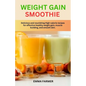 Weight Gain Smoothie: Delicious and nourishing High-calorie recipes for effective healthy weight gain, muscle building and smooth skin. - Paperback