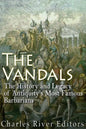 The Vandals: The History and Legacy of Antiquity's Most Famous Barbarians - Paperback