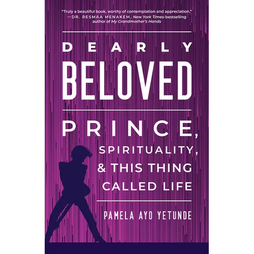 Dearly Beloved: Prince, Spirituality, and This Thing Called Life - Hardcover