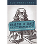 What the Internet Can't Teach You: Ageless Information for the Information Age - Paperback