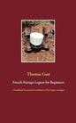 French Foreign Legion for Beginners: A handbook for potential candidates of the Légion étrangère - Paperback