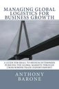 Managing Global Logistics for Business Growth: A guide for small to medium enterprises pursuing the global markets through cross border trade (export/ - Paperback