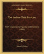 The Indian Club Exercise: With Explanatory Figures And Positions (1866) - Paperback