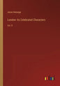 London: Its Celebrated Characters: Vol. II - Paperback